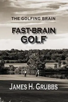 Golfový mozek: Můj mozek: golf s rychlým mozkem - The Golfing Brain: Fast-Brain Golf