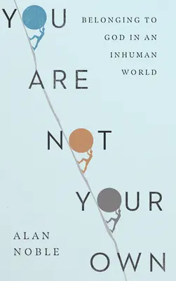 Nejsi svůj: Patříš Bohu v nelidském světě - You Are Not Your Own: Belonging to God in an Inhuman World