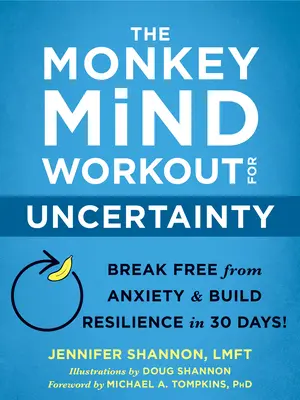 Cvičení opičí mysli pro nejistotu: Zbavte se úzkosti a vybudujte si odolnost za 30 dní! - The Monkey Mind Workout for Uncertainty: Break Free from Anxiety and Build Resilience in 30 Days!