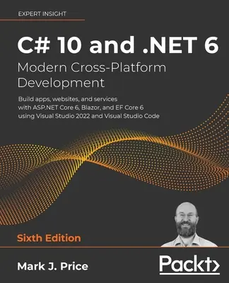 C# 10 a .NET 6 - Moderní multiplatformní vývoj - šesté vydání: Vytvářejte aplikace, webové stránky a služby s ASP.NET Core 6, Blazorem a EF Core 6. - C# 10 and .NET 6 - Modern Cross-Platform Development - Sixth Edition: Build apps, websites, and services with ASP.NET Core 6, Blazor, and EF Core 6 us