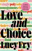 Láska a volba - radikální přístup k sexu a vztahům - Love and Choice - A Radical Approach to Sex and Relationships