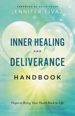 Příručka vnitřního uzdravení a vysvobození: Naděje na uzdravení a vysvobození. - Inner Healing and Deliverance Handbook