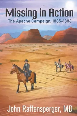 Pohřešovaný v akci: Tažení Apačů, 1885-1886 - Missing in Action: The Apache Campaign, 1885-1886