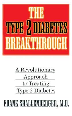 Průlom v léčbě diabetu 2. typu: Revoluční přístup k léčbě diabetu 2. typu - The Type 2 Diabetes Breakthrough: A Revolutionary Approach to Treating Type 2 Diabetes