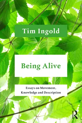 Být naživu: Eseje o pohybu, poznání a popisu: Život a vnímání: eseje o pohybu, poznání a popisu - Being Alive: Essays on Movement, Knowledge and Description