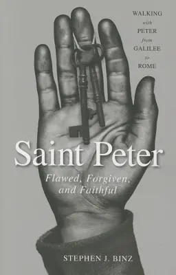 Svatý Petr: Petra: chybující, odpuštěný a věrný. - Saint Peter: Flawed, Forgiven, and Faithful