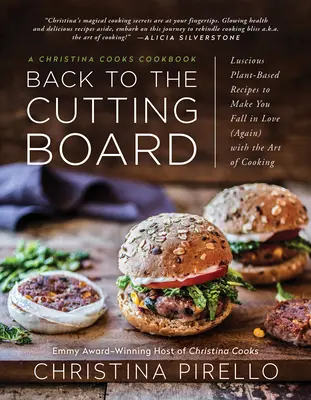 Zpět k prkénku: Vychytané rostlinné recepty, díky nimž si (znovu) zamilujete umění vařit. - Back to the Cutting Board: Luscious Plant-Based Recipes to Make You Fall in Love (Again) with the Art of Cooking