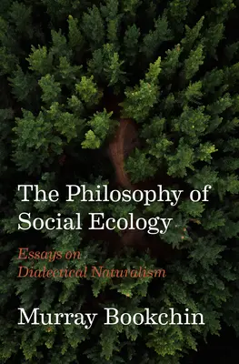 Filosofie sociální ekologie: Eseje o dialektickém naturalismu - The Philosophy of Social Ecology: Essays on Dialectical Naturalism