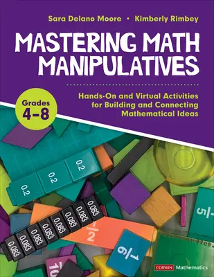 Mastering Math Manipulatives, Grades 4-8: Hands-On and Virtual Activities for Building and Connecting Mathematical Ideas (Zvládnutí matematických manipulátorů, 4.-8. třída: praktické a virtuální aktivity pro vytváření a propojování matematických představ) - Mastering Math Manipulatives, Grades 4-8: Hands-On and Virtual Activities for Building and Connecting Mathematical Ideas