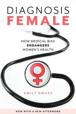 Diagnóza žena: Jak lékařské předsudky ohrožují zdraví žen - Diagnosis Female: How Medical Bias Endangers Women's Health