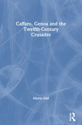 Caffaro, Janov a křížové výpravy ve dvanáctém století - Caffaro, Genoa and the Twelfth-Century Crusades