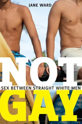 Není gay: Sex mezi heterosexuálními bílými muži - Not Gay: Sex Between Straight White Men