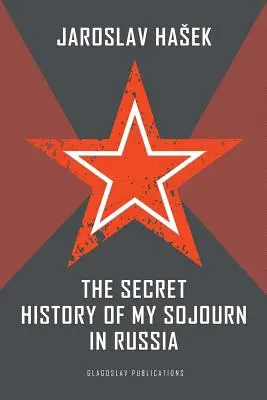 Tajné dějiny mého pobytu v Rusku - The Secret History of my Sojourn in Russia