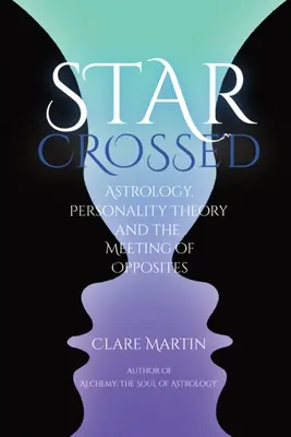 Zkřížené hvězdy: Astrologie, teorie osobnosti a setkání protikladů - Star Crossed: Astrology, Personality Theory, and the Meeting of Opposites