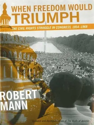 Když by svoboda zvítězila: Boj za občanská práva v Kongresu v letech 1954-1968 - When Freedom Would Triumph: The Civil Rights Struggle in Congress, 1954-1968