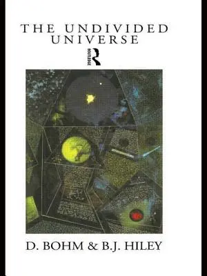 Nerozdělený vesmír: Ontologická interpretace kvantové teorie - The Undivided Universe: An Ontological Interpretation of Quantum Theory