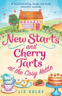 Nové začátky a třešňové koláče v útulné konvici: romantická komedie, která zahřeje u srdce a rozesměje nahlas - New Starts and Cherry Tarts at the Cosy Kettle: A heartwarming, laugh out loud romantic comedy