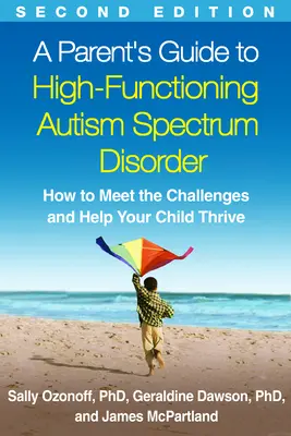 Průvodce rodiče vysoce funkční poruchou autistického spektra, druhé vydání: Jak čelit výzvám a pomoci svému dítěti prospívat. - A Parent's Guide to High-Functioning Autism Spectrum Disorder, Second Edition: How to Meet the Challenges and Help Your Child Thrive