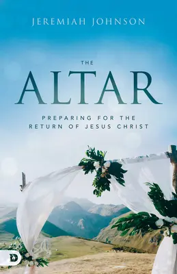 Oltář: Příprava na návrat Ježíše Krista - The Altar: Preparing for the Return of Jesus Christ