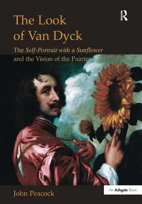 Van Dyckův pohled: Pohled na Vanckův obraz: Autoportrét se slunečnicí a malířova vize - The Look of Van Dyck: The Self-Portrait with a Sunflower and the Vision of the Painter
