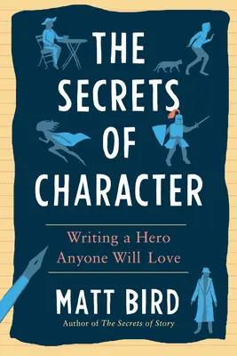 Tajemství charakteru: Napsat hrdinu, kterého si každý zamiluje - The Secrets of Character: Writing a Hero Anyone Will Love