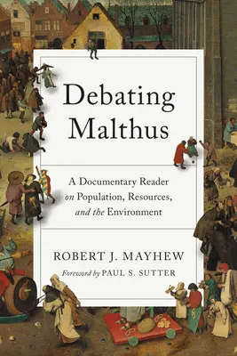 Debata o Malthusovi: Malthus: Dokumentární čítanka o populaci, zdrojích a životním prostředí - Debating Malthus: A Documentary Reader on Population, Resources, and the Environment