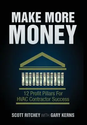 Vydělávejte více peněz: 12 pilířů zisku pro úspěch dodavatele vzduchotechniky a klimatizace - Make More Money: 12 Profit Pillars for HVAC Contractor Success
