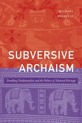 Subverzivní archaismus: Znepokojující tradicionalisté a politika národního dědictví - Subversive Archaism: Troubling Traditionalists and the Politics of National Heritage