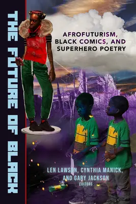 Budoucnost černochů: Poezie superhrdinů: afrofuturismus, černošský komiks a poezie superhrdinů - The Future of Black: Afrofuturism, Black Comics, and Superhero Poetry