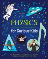 Fyzika pro zvídavé děti - Ilustrovaný úvod do energie, hmoty, sil a našeho vesmíru! - Physics for Curious Kids - An Illustrated Introduction to Energy, Matter, Forces, and Our Universe!