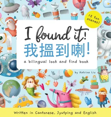 Našel jsem to! - Napsáno v kantonštině, jyutštině a angličtině: Vydání dvojjazyčné knihy „Hledej a najdi - I Found It! - Written in Cantonese, Jyutping, and English: A look and find bilingual book