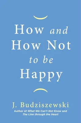 Jak být a nebýt šťastný - How and How Not to Be Happy