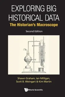 Zkoumání velkých historických dat: Vydání: Historikův makroskop (druhé vydání) - Exploring Big Historical Data: The Historian's Macroscope (Second Edition)