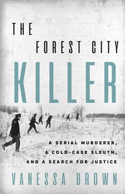 Vrah z Forest City: Sériový vrah, vyšetřovatel a hledání spravedlnosti - The Forest City Killer: A Serial Murderer, a Cold-Case Sleuth, and a Search for Justice