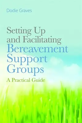 Sestavování a facilitace podpůrných skupin pro pozůstalé: Praktický průvodce pro pozůstalé - Setting Up and Facilitating Bereavement Support Groups: A Practical Guide
