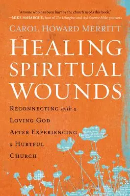 Léčení duchovních ran: Znovu se spojit s milujícím Bohem po zkušenosti s církví, která mu ubližovala - Healing Spiritual Wounds: Reconnecting with a Loving God After Experiencing a Hurtful Church