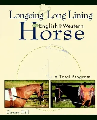 Lonžování a dlouhé podvazování, anglický a westernový kůň: A Total Program: A Total Program: A Total Program: A Total Program: A Total Program: A Total Program: A - Longeing and Long Lining, the English and Western Horse: A Total Program