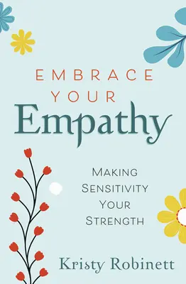 Přijměte svou empatii: Udělejte z citlivosti svou silnou stránku - Embrace Your Empathy: Make Sensitivity Your Strength