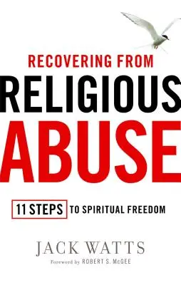 Zotavení z náboženského zneužívání: 11 kroků k duchovní svobodě - Recovering from Religious Abuse: 11 Steps to Spiritual Freedom