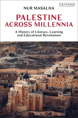 Palestina napříč tisíciletími: Dějiny gramotnosti, učení a vzdělávacích revolucí - Palestine Across Millennia: A History of Literacy, Learning and Educational Revolutions