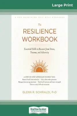 Resilience Workbook: Resilience Workbook: Resilience Workbook: Resilience Workbook: Resilience Workbook: Knížka o odolnosti: Základní dovednosti pro zotavení ze stresu, traumatu a nepřízně osudu (16pt Large Print Edition) - Resilience Workbook: Essential Skills to Recover from Stress, Trauma, and Adversity (16pt Large Print Edition)