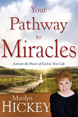 Vaše cesta k zázrakům: Cesta k zázrakům: Aktivujte Boží moc ve svém životě - Your Pathway to Miracles: Activate the Power of God in Your Life