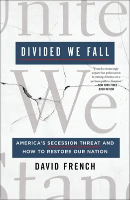 Rozděleni padáme: Hrozba odtržení Ameriky a jak obnovit náš národ - Divided We Fall: America's Secession Threat and How to Restore Our Nation