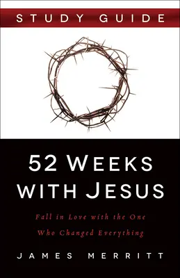 52 týdnů s Ježíšem: Zamilujte se do toho, který všechno změnil. - 52 Weeks with Jesus: Fall in Love with the One Who Changed Everything