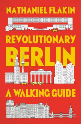 Revoluční Berlín: Berlín: průvodce pro pěší - Revolutionary Berlin: A Walking Guide
