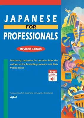 Japonština pro profesionály: Přepracované vydání: Přepracované vydání: Zvládnutí obchodní japonštiny od autorů bestsellerové řady Japonština pro zaneprázdněné lidi - Japanese for Professionals: Revised Edition: Mastering Japanese for Business from the Authors of the Bestselling Japanese for Busy People Series