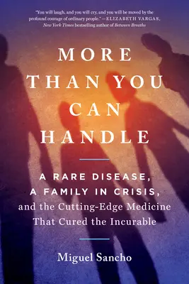 Více, než zvládnete: Vzácná nemoc, rodina v krizi a nejmodernější medicína, která vyléčila nevyléčitelné - More Than You Can Handle: A Rare Disease, a Family in Crisis, and the Cutting-Edge Medicine That Cured the Incurable