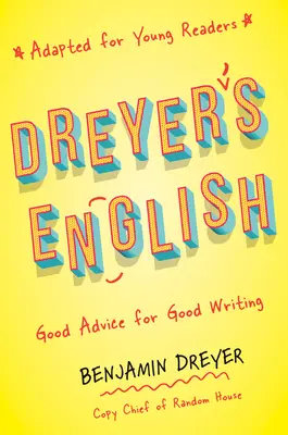 Dreyerova angličtina (upravená pro mladé čtenáře): Dobré rady pro dobré psaní - Dreyer's English (Adapted for Young Readers): Good Advice for Good Writing