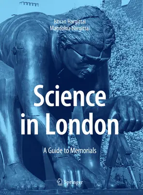 Věda v Londýně: Průvodce po památkách - Science in London: A Guide to Memorials