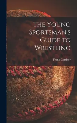 Průvodce mladého sportovce zápasem - The Young Sportsman's Guide to Wrestling